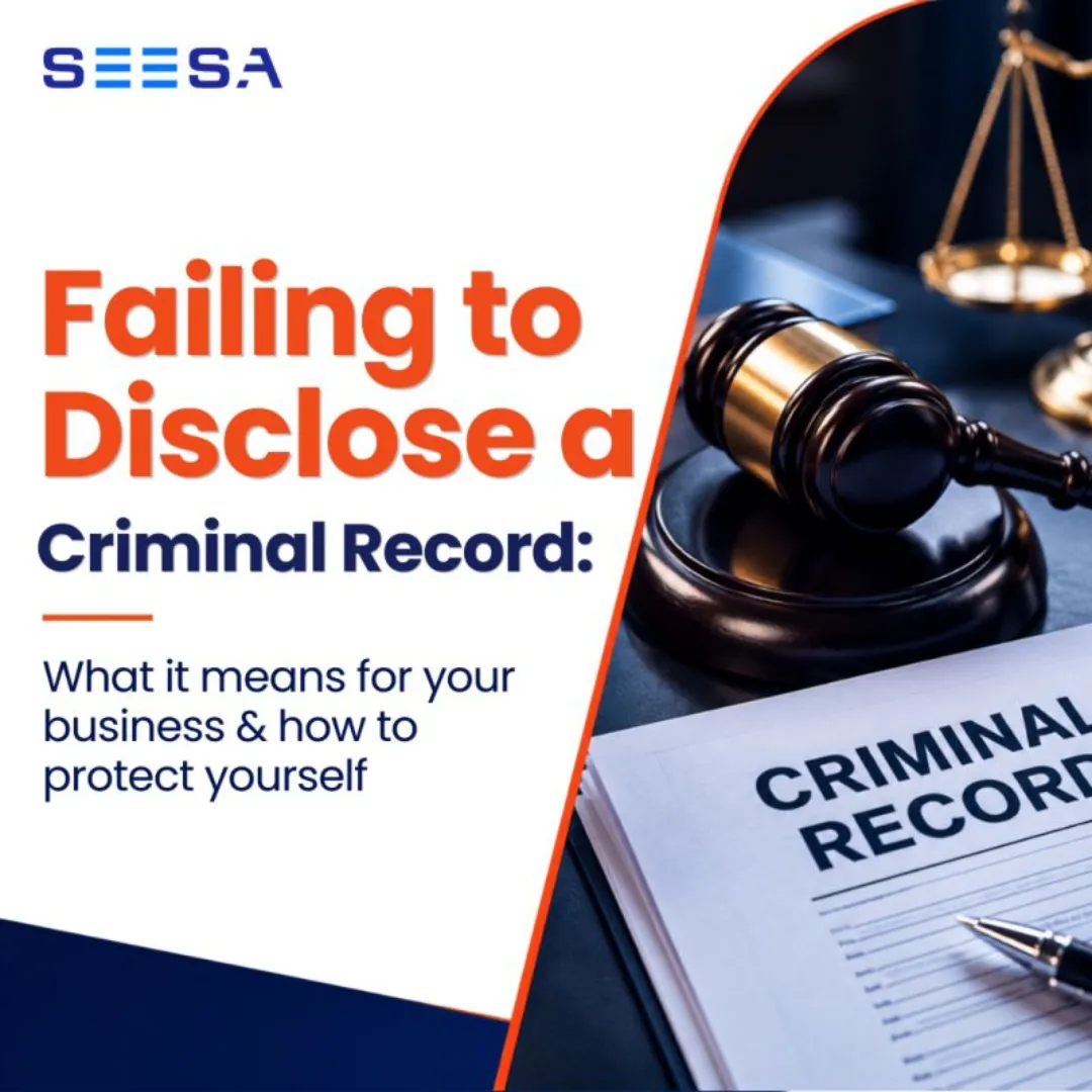 SEESA graphic titled "Failing to Disclose a Criminal Record: What it means for your business & how to protect yourself" alongside a legal gavel, scales of justice, and a criminal record document.